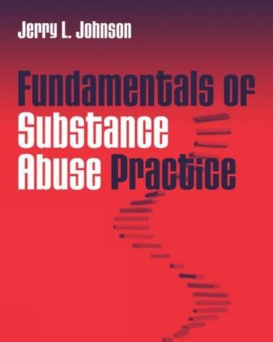 Fundamentals of Substance Abuse Practice (SAB 110 Substance Abuse Overview), by Jerry Johnson
