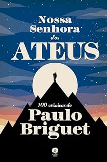 Livro Nossa Senhora dos Ateus: 100 crônicas de Paulo Briguet