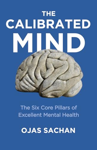 The Calibrated Mind: The Six Core Pillars of Excellent Mental Health