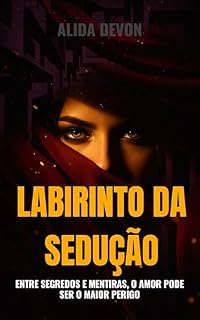 Livro Labirinto da Sedução: Entre segredos e mentiras, o amor pode ser o maior perigo.