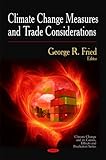 Climate Change Measures and Trade Considerations, Fried, George R., 1608767566