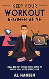 Keep Your Workout Regimen Alive: How to Get Long-Term Results When You Hate Exercising