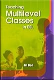 Teaching Multilevel Classes in ESL, Bell, Jill, 1562700324