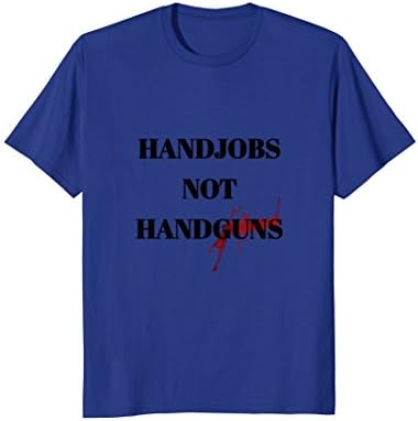 HANDJOBS NOT HANDGUNS Text Activism T-shirt