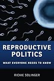 Reproductive Politics: What Everyone Needs to Know®