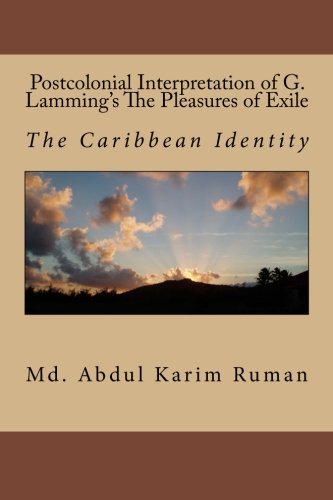 Postcolonial Interpretation of G. Lamming's The Pleasures of Exile: The Caribbean Identity Postcolonial Interpretation of G. Lamming's The Pleasures of Exile: The Caribbean Identity