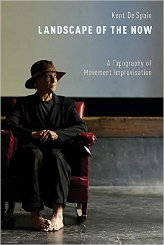 Landscape Of The Now A Topography Of Movement Improvisation De Spain Kent 9780199988266 Amazon Com Books