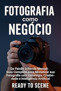 Livro Fotografia como Negócio: Da Paixão à Renda Mensal: Guia Completo para Monetizar sua Fotografia com Estratégia, Criatividade e Inteligência Artificial