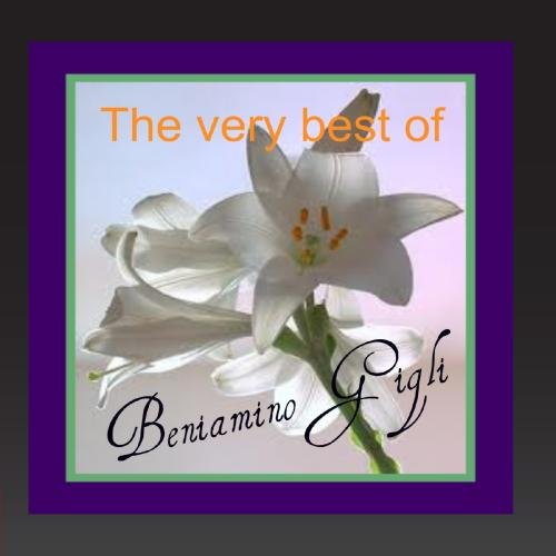 BENIAMINO GIGLI - The Very Best Of Beniamino Gigli - Zortam Music