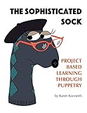 The Sophisticated Sock: Project Based Learning Through Puppetry by