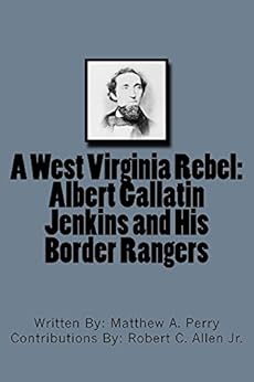 Amazon Com A West Virginia Rebel Albert Gallatin Jenkins