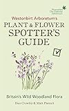 Westonbirt Arboretum's Plant and Flower Spotter's Guide by Dan Crowley, Matt Parratt