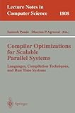 Compiler Optimizations for Scalable Parallel Systems: Languages, Compilation Techniques, and Run Time Systems (Lecture Notes in Computer Science) by Santosh Pande, Dharma P. Agrawal