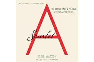 Scarlet A: The Ethics, Law, and Politics of Ordinary Abortion