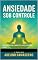 Livro ANSIEDADE SOB CONTROLE: COMO SILENCIAR A MENTE E VIVER COM MAIS CALMA