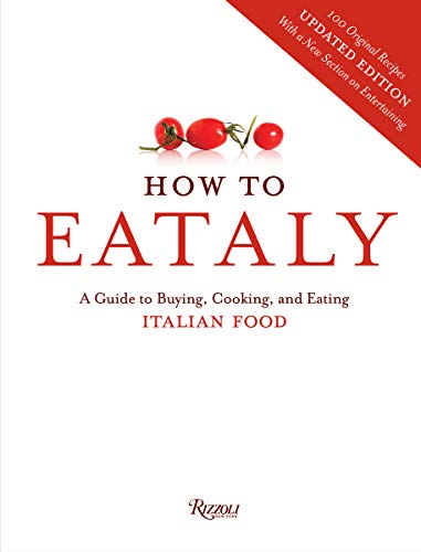 How To Eataly: A Guide to Buying, Cooking, and Eating Italian Food by Eataly