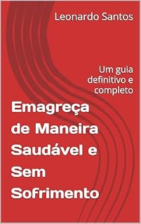 Livro Emagreça de Maneira Saudável e Sem Sofrimento: Um guia definitivo e completo