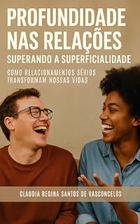 Livro Profundidade nas Relações - Superando a Superficialidade: Como Relacionamentos Sérios Transformam Nossas Vidas