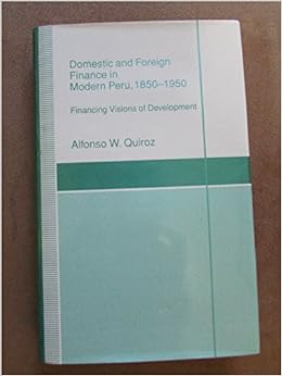 Domestic And Foreign Finance In Modern Peru 1850 1950 - 