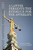 A Lawyer Presents the Evidence for the Afterlife by 