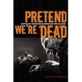 Pretend We're Dead: Capitalist Monsters in American Pop Culture