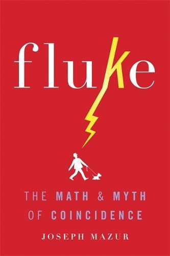 Fluke: The Math and Myth of Coincidence, by Joseph Mazur Fluke: The Math and Myth of Coincidence, by Joseph Mazur