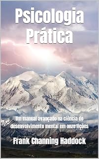 Livro Psicologia Prática: Um manual avançado na ciência do desenvolvimento mental em onze lições
