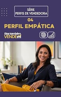 Livro Perfil da Vendedora Empática: Como Vender com Conexão, Sensibilidade e Direção no Atendimento: Perfil da Vendedora Empática: Como Conectar, Gerar Confiança ... (Perfis de Vendedora — Método DESVENDAR)