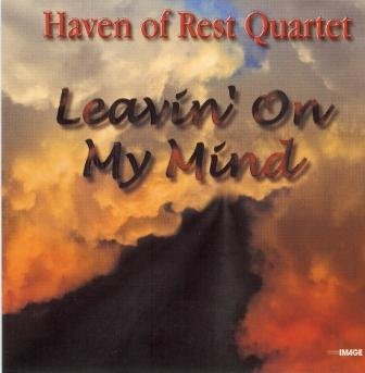 Haven Of Rest Quartet Leavin On My Mind Amazon Com Music The haven of rest quartet. leavin on my mind