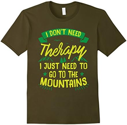 Men's I Don't Need Therapy I Just Need To Go To The Mountains Tee XL Olive