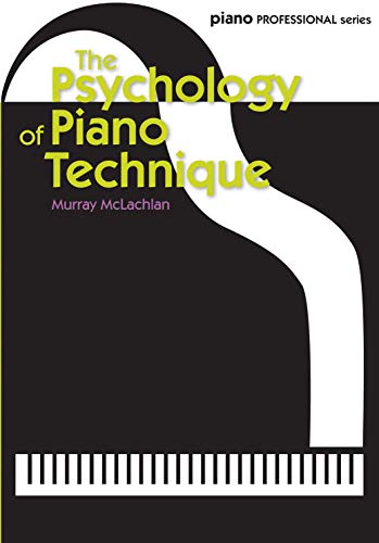 The Psychology of Piano Technique (Faber Edition: Piano Professional Series) by Murray McLachlan