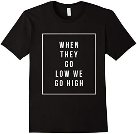 Men's "When They Go High, We Go Low" T-Shirt Avalible In 5 Colors Small Black