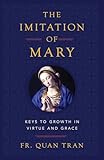 The Imitation of Mary: Keys to Growth in Virtue and