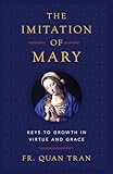 The Imitation of Mary: Keys to Growth in Virtue and