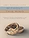 Without This Ring: A Woman's Guide to Successfully Living Through and Beyond Midlife Divorce