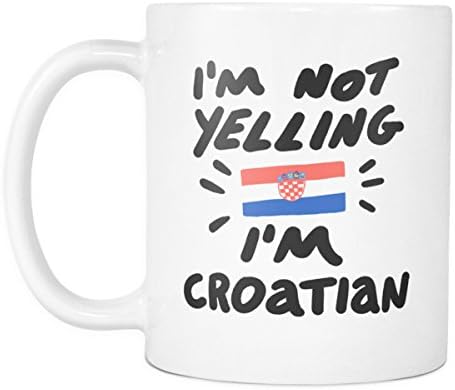 I'm Not Yelling I'm Croatian 11oz Coffee Mug – Funny Gift Cup for Coworkers and Friends from Croatia