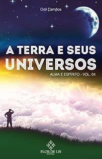 Livro A TERRA E SEUS UNIVERSOS: ALMA E ESPÍRITO VOL. 4