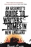 An Arsonist's Guide to Writers' Homes in New England