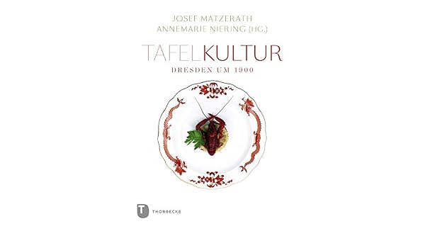 Tafelkultur Dresden Um 1900 German Edition Josef Matzerath