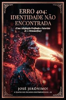 Livro ERRO 404: IDENTIDADE NÃO ENCONTRADA: Uma adaptação profunda e futurista de ‘A Metamorfose’ (O TEATRO DOS PECADOS CONTEMPORÂNEOS)