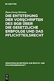 Die Entstehung der Vorschriften des BGB Über die Gesetzliche Erbfolge und das Pflichtteilsrecht, Mertens, Hans-Georg, 311197569X