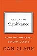 The Art of Significance: Achieving the Level Beyond Success