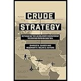 Crude Strategy: Rethinking the US Military Commitment to Defend Persian Gulf Oil