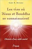Les vies où Jésus et Bouddha se connaissent : L'histoire d'une noble amitié by 