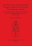 Sauromatisches und sarmatisches Fundgut nordostlich und ostlich des Kaspischen Meeres (BAR Internati by 