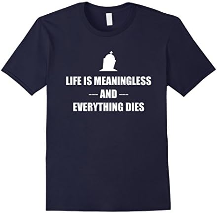 Men's Life Is Meaningless And Everything Dies - Nihilist Quote Shi Medium Navy