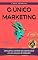 Livro O Único Marketing: Descubra o caminho da autenticidade em um universo de imitações