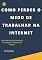 Livro COMO PERDER O MEDO DE TRABALHAR NA INTERNET