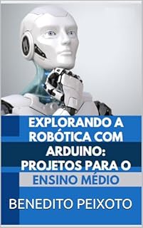 Livro Explorando a Robótica com Arduino: Projetos para o Ensino Médio