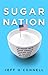 Sugar Nation: The Hidden Truth Behind America's Deadliest Habit and the Simple Way to Beat It by 